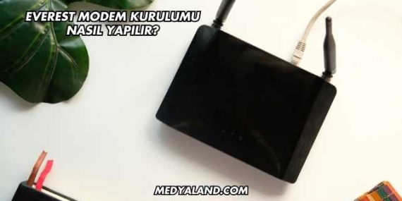 Everest Modem Kurulumu Nasıl Yapılır?