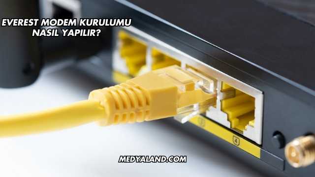 Everest Modem Kurulumu Nasıl Yapılır?