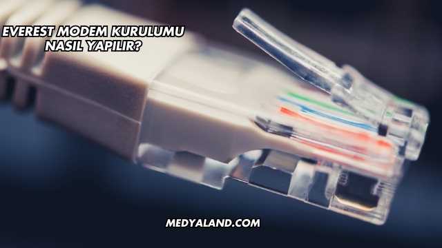 Everest Modem Kurulumu Nasıl Yapılır?