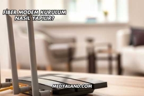 Fiber Modem Kurulum Nasıl Yapılır?