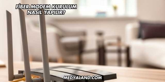 Fiber Modem Kurulum Nasıl Yapılır?