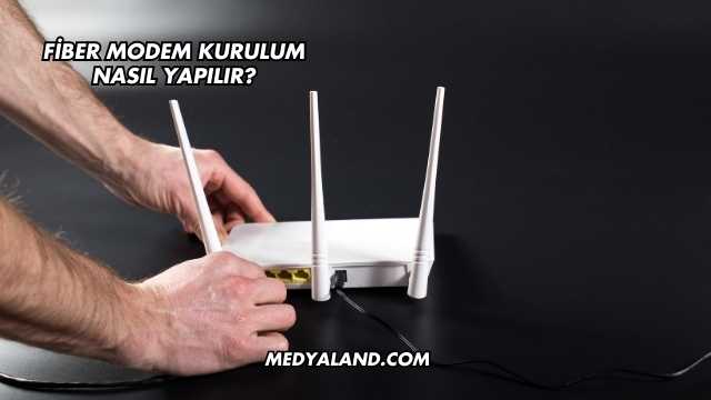 Fiber Modem Kurulum Nasıl Yapılır?