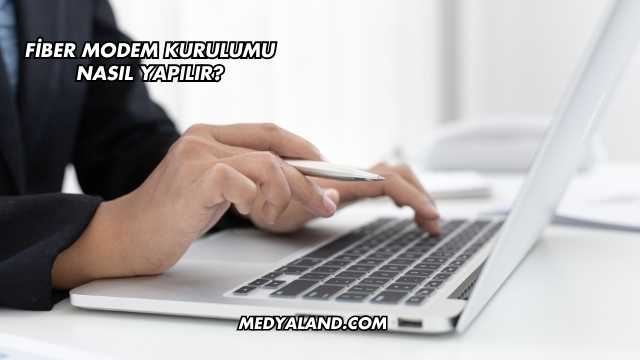 Fiber Modem Kurulumu Nasıl Yapılır?