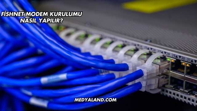 Fishnet Modem Kurulumu Nasıl Yapılır?