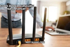 H300s Modem Kurulumu Nasıl Yapılır?
