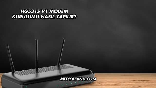 Hg531s V1 Modem Kurulumu Nasıl Yapılır?