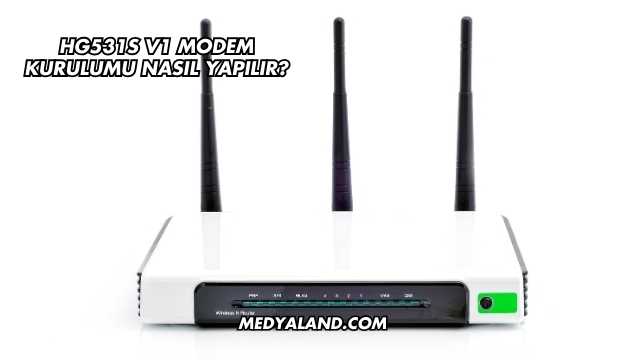 Hg531s V1 Modem Kurulumu Nasıl Yapılır?
