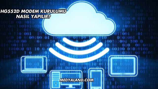 Hg552d Modem Kurulumu Nasıl Yapılır?