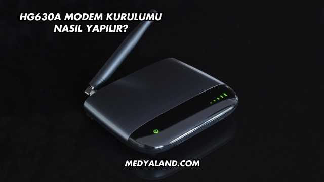 Hg630a Modem Kurulumu Nasıl Yapılır?