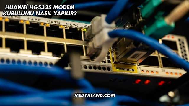 Huawei Hg532s Modem Kurulumu Nasıl Yapılır?
