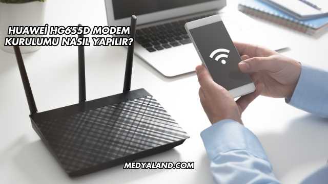 Huawei Hg655d Modem Kurulumu Nasıl Yapılır?