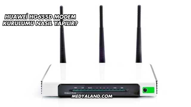 Huawei Hg655d Modem Kurulumu Nasıl Yapılır?