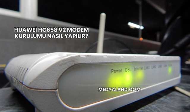 Huawei Hg658 V2 Modem Kurulumu Nasıl Yapılır?