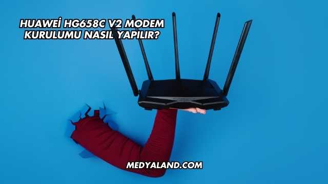 Huawei Hg658c V2 Modem Kurulumu Nasıl Yapılır?