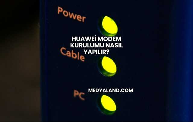 Huawei Modem Kurulumu Nasıl Yapılır?