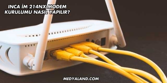 Inca İm 214Nx Modem Kurulumu Nasıl Yapılır?