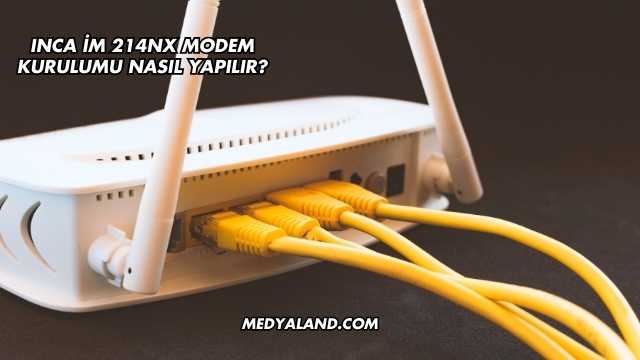 Inca İm 214Nx Modem Kurulumu Nasıl Yapılır?