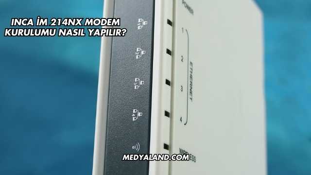 Inca İm 214Nx Modem Kurulumu Nasıl Yapılır?