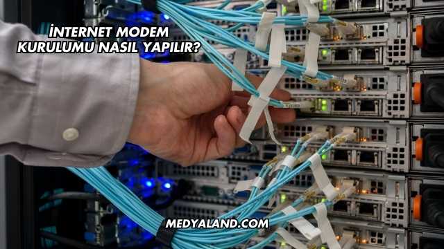 İnternet Modem Kurulumu Nasıl Yapılır?