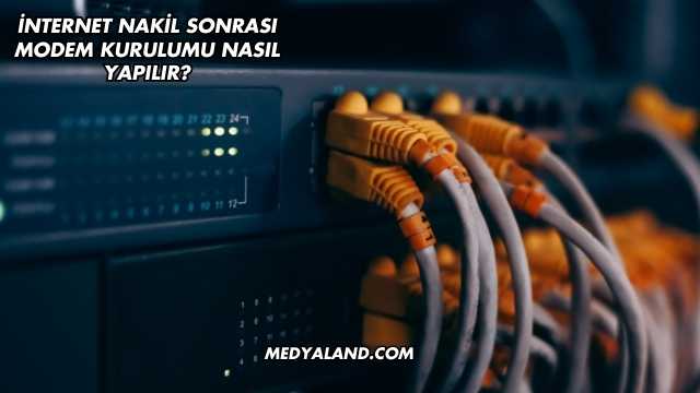 İnternet Nakil Sonrası Modem Kurulumu Nasıl Yapılır?