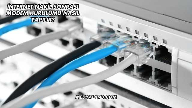 İnternet Nakil Sonrası Modem Kurulumu Nasıl Yapılır?