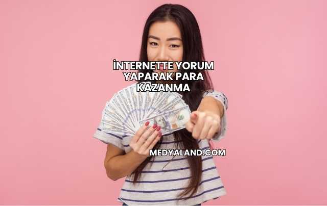 İnternette Yorum Yaparak Para Kazanma