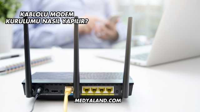 Kablolu Modem Kurulumu Nasıl Yapılır?
