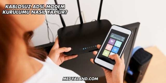Kablosuz Adsl Modem Kurulumu Nasıl Yapılır?
