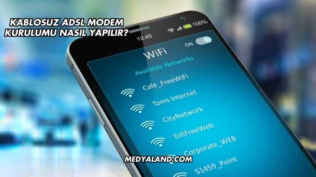 Kablosuz Adsl Modem Kurulumu Nasıl Yapılır?