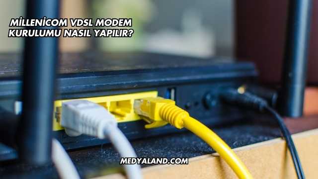 Millenicom Vdsl Modem Kurulumu Nasıl Yapılır?
