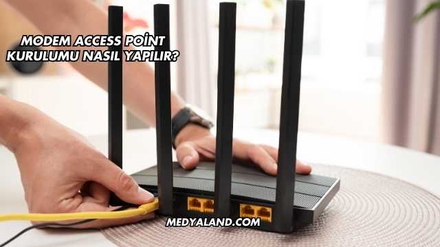 Modem Access Point Kurulumu Nasıl Yapılır?