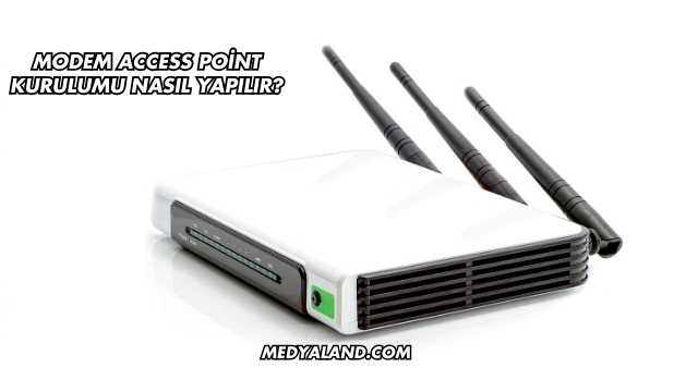 Modem Access Point Kurulumu Nasıl Yapılır?