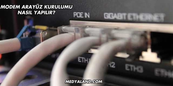 Modem Arayüz Kurulumu Nasıl Yapılır?