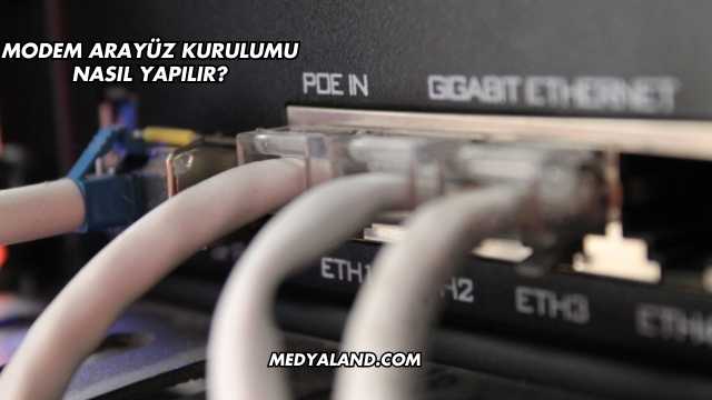 Modem Arayüz Kurulumu Nasıl Yapılır?
