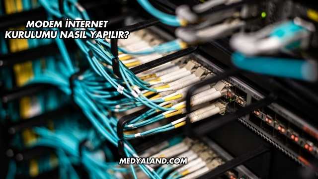 Modem İnternet Kurulumu Nasıl Yapılır?