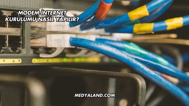 Modem İnternet Kurulumu Nasıl Yapılır?