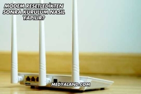 Modem Resetledikten Sonra Kurulum Nasıl Yapılır?