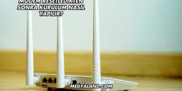 Modem Resetledikten Sonra Kurulum Nasıl Yapılır?