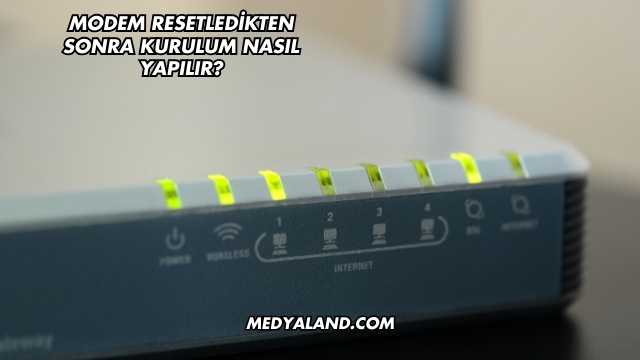 Modem Resetledikten Sonra Kurulum Nasıl Yapılır?