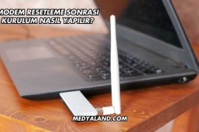 Modem Resetleme Sonrası Kurulum Nasıl Yapılır?