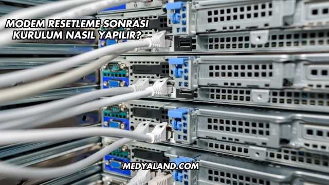 Modem Resetleme Sonrası Kurulum Nasıl Yapılır?