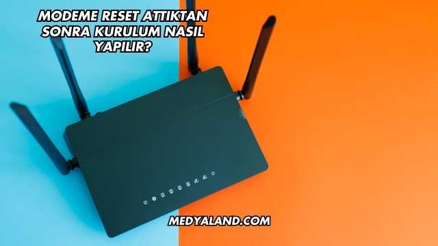 Modeme Reset Attıktan Sonra Kurulum Nasıl Yapılır?