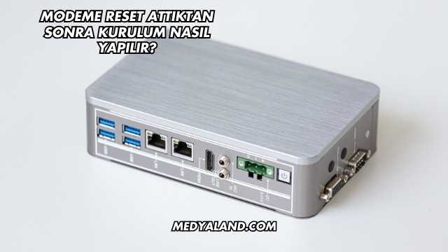 Modeme Reset Attıktan Sonra Kurulum Nasıl Yapılır?