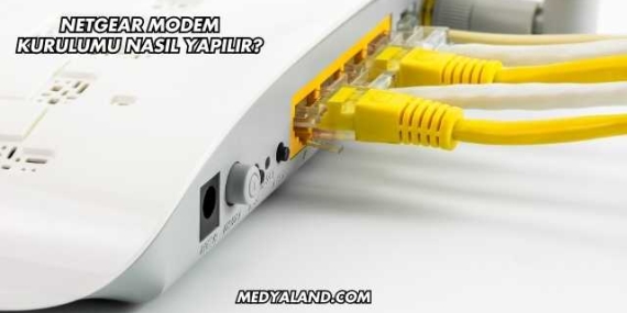 Netgear Modem Kurulumu Nasıl Yapılır?
