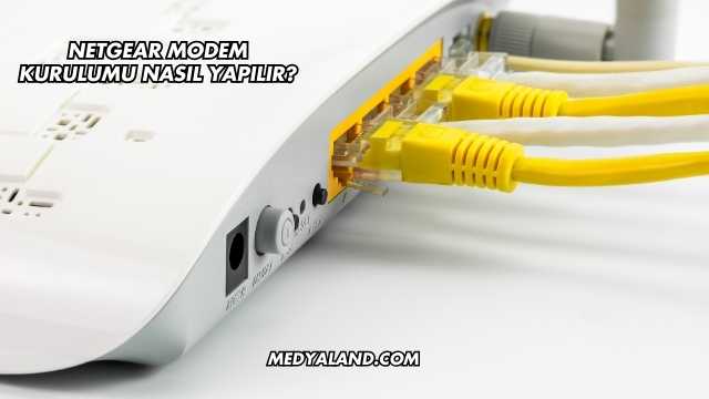 Netgear Modem Kurulumu Nasıl Yapılır?