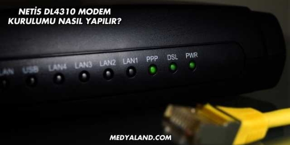 Netis Dl4310 Modem Kurulumu Nasıl Yapılır?