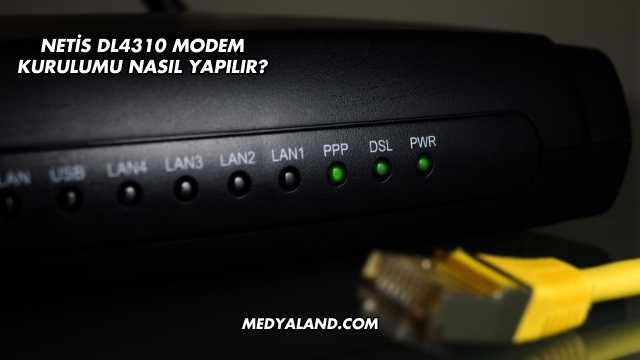 Netis Dl4310 Modem Kurulumu Nasıl Yapılır?
