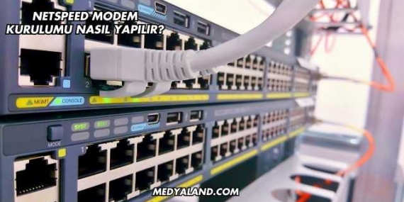 Netspeed Modem Kurulumu Nasıl Yapılır?