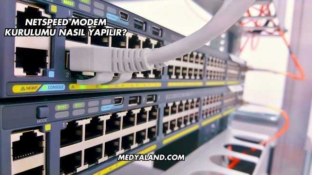 Netspeed Modem Kurulumu Nasıl Yapılır?