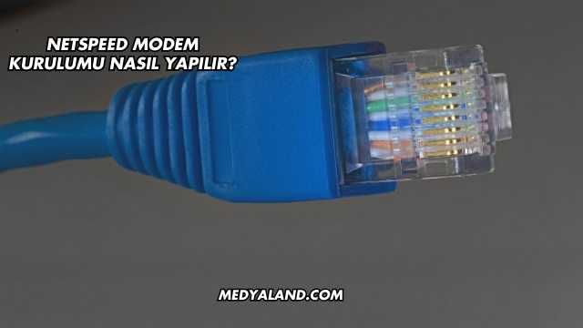 Netspeed Modem Kurulumu Nasıl Yapılır?